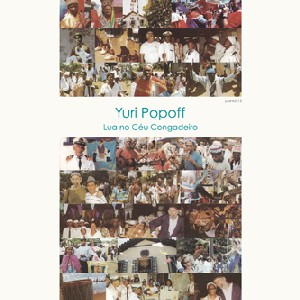 YURI POPOFF / ユリ・ポポフ / ルア・ノ・セウ・コンガデイロ