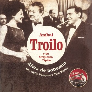 ANIBAL TROILO / アニバル・トロイロ / ALMA DE BOHEMIO 