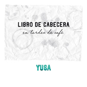 YUSA / ジューサ / LIBRO DE CABECERA EN TARDES DE CAFE
