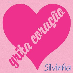 SILVINHA / シルヴィーニャ / GRITA CORACAO