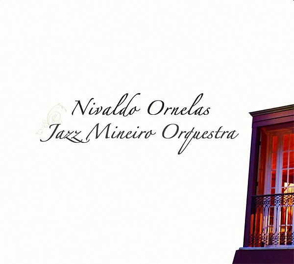 NIVALDO ORNELAS / ニヴァルド・オルネイラス / JAZZ MINEIRO ORCHESTRA