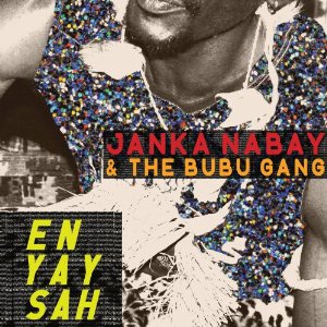 JANKA NABAY & THE BUBU GANG / ジャンカ・ナベイ & ザ・ブブ・ギャング / EN YAY SAH