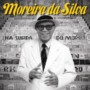 MOREIRA DA SILVA / モレイラ・ダ・シルヴァ / NA SUBIDA DO MORRO - BEST OF MOREIRA DA SILVA