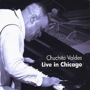 CHUCHITO VALDES / チュチート・バルデス / LIVE IN CHICAGO(2CD) 