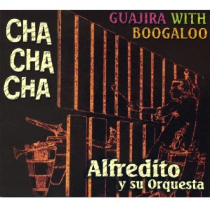 ALFREDITO Y SU ORQUESTA / アルフレディート / GUAJIRA WITH BOOGALOO CHA CHA CHA