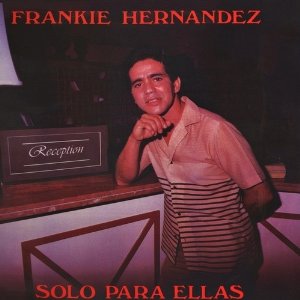 FRANKIE HERNANDEZ / SOLO PARA ELLAS 
