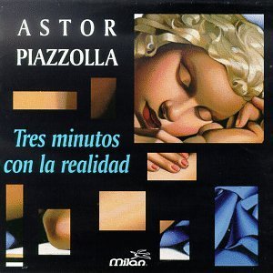 ASTOR PIAZZOLLA / アストル・ピアソラ / TRES MINUTOS CON LA REALIDAD