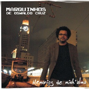 MARQUINHOS DE OSWALDO CRUZ / MEMORIAS DE MINHA ALMA  