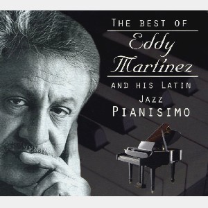 EDDY MARTINEZ / エディ・マルティネス / BEST OF EDDY MARTINEZ AND HIS LATIN JAZZ PIANISIMO