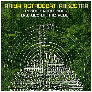 ARIYA ASTROBEAT ARKESTRA / アリヤ・アストロビート・アーケストラ / FUTURE ANCESTORS