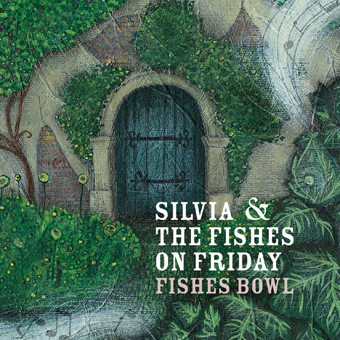 SILVIA , THE FISHES ON FRIDAY / シルビア・アンド・ザ・フィッシズ・オン・フライデイ / FISHES BOWL / フィッシズ・ボウル