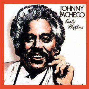 JOHNNY PACHECO / ジョニー・パチェコ / EARLY RHYTHMS    