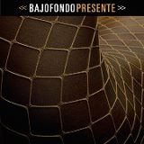 BAJOFONDO / バホフォンド / PRESENTE