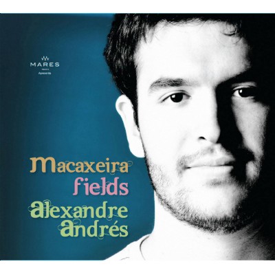 ALEXANDRE ANDRES / アレシャンドリ・アンドレス / MACAXEIRA FIELDS
