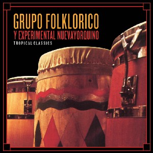 GRUPO FOLKLORICO Y EXPERIMENTAL NUEVAYORQUINO / グルーポ・フォルクロリコ・イ・エクスペリメンタル・ヌエヴァヨルキーノ / TROPICAL CLASSICS
