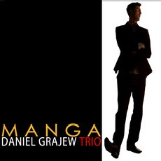 DANIEL GRAJEW TRIO / ダニエル・グラジェウ・トリオ / MANGA