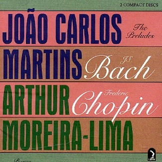 ARTHUR MOREIRA LIMA / アルトゥール・モレイラ=リマ / THE PRELUDES (JS BACH/FREDERIC CHOPIN) \ JOAO CARLOS MARTINS