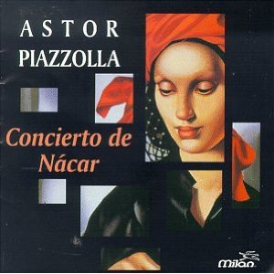 ASTOR PIAZZOLLA / アストル・ピアソラ / CONCIERTO DE NACAR