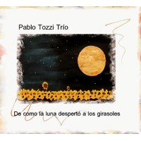 PABLO TOZZI / パブロ・トッシ / DE COMO LA LUNA DESPERTO A LOS GIRASOLES 