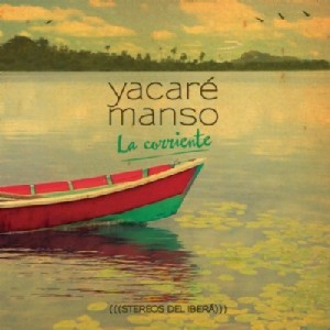 YACARE MANSO / ジャカーレ・マンソ / LA CORRIENTE (((STEREOS DEL IBERA)))