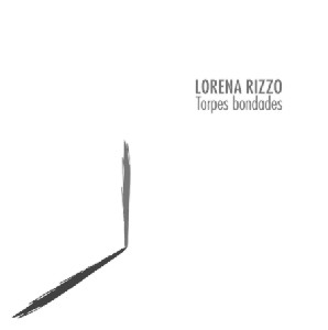 LORENA RIZZO / ロレーナ・リッソ / TORPES BONDADES