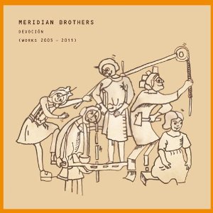 MERIDIAN BROTHERS / メリディアン・ブラザーズ / DEVOCION WORKS 2005-2011