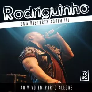 RODRIGUINHO / ホドリギーニョ / UMA HISTORIA ASSIM III - AO VIVO EM PORTO ALEGRE