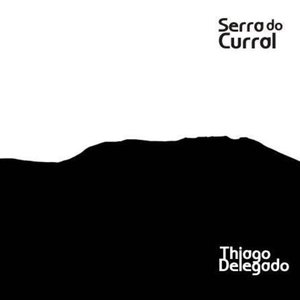 THIAGO DELEGADO / チアゴ・デレガド / SERRA DO CURRAL
