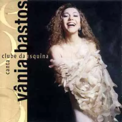 VANIA BASTOS / ヴァニア・バストス / CANTA CLUBE DA ESQUINA
