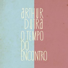 ARTHUR DUTRA / アルトゥール・ドゥトラ / オ・テンポ・ド・エンコントロ