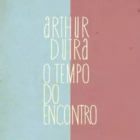 ARTHUR DUTRA / アルトゥール・ドゥトラ / オ・テンポ・ド・エンコントロ