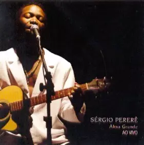 SERGIO PERERE / セルジオ・ペレレ / ALMA GRANDE AO VIVO