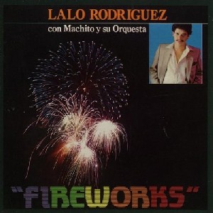 LALO RODRIGUEZ & MACHITO Y SU / FIREWORKS 