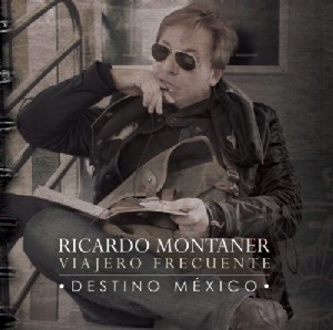 RICARDO MONTANER / リカルド・モンタニェール / VIAJERO FRECUENTE: DESTINO MEXICO (CD+DVD) 