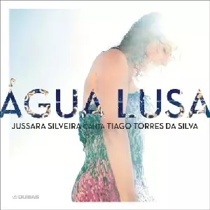 JUSSARA SILVEIRA / ジュサーラ・シルヴェイラ / AGUA LUSA