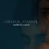 MARCIO LUGO / マルシオ・ルーゴ / LIBERDADE APARENTE