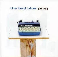 BAD PLUS / ザ・バッド・プラス / PROG / プログ