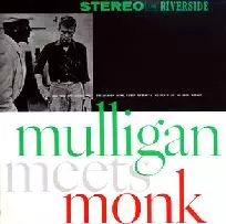 GERRY MULLIGAN & THELONIOUS MONK / ジェリー・マリガン&セロニアス・モンク / MULLIGAN MEETS MONK / マリガン・ミーツ・モンク[+4]