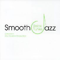 SOUL SOURCE PRODUCTION / SMOOTH JAZZ - RELAX TUNES - COMPILED BY SOUL SOURCE PRODUCTION / スムース・ジャズ－リラックス・チューンズ－Compiled　by　Soul　Source　Production