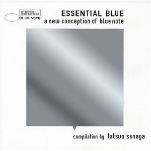 V.A.(TATSUO SUNAGA) / V.A. (須永辰緒) / ESSENTIAL BLUE - A NEW CONCEPTION OF BLUE NOTE - COMPILATION BY TATSUO SUNAGA / エッセンシャル・ブルー-ア・ニュー・コンセプション・オブ・ブルーノート-コンピレーション BY 須永辰緒