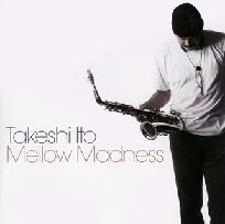 TAKESHI  ITOH / 伊東たけし / MELLOW MADNESS / Mellow　Madness