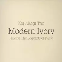 KEI AKAGI / ケイ赤城 / MODERN IVORY - PLAYING THE LEGENDS OF PIANO / モダン・アイボリー~プレイング・ザ・レジェンズ・オブ・ピアノ