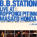 MASATO HONDA / 本田雅人 / B.B. STATION LIVE / B．B．Station　Live