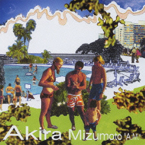 Akira Mizumoto / 水本アキラ / “A.M.”