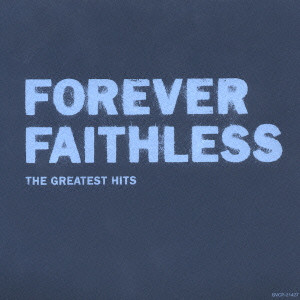 FAITHLESS / フェイスレス / FOREVER FAITHLESS - THE GREATEST HITS / ザ・グレイテスト・ヒッツ