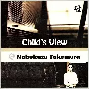 CHILD'S VIEW/NOBUKAZU TAKEMURA/竹村延和｜CLUB/DANCE｜ディスク