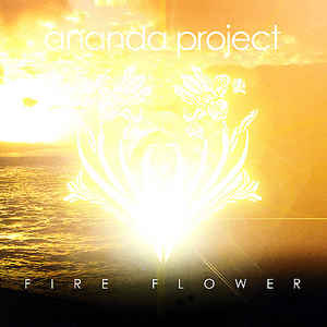 ANANDA PROJECT / アナンダ・プロジェクト / FIRE FLOWER / ファイアー・フラワー