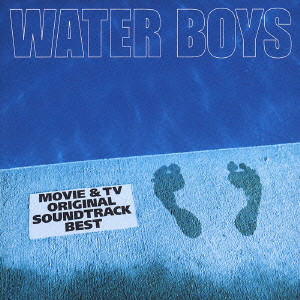 WATER BOYS MOVIE & TV ORIGINAL SOUNDTRACK BEST / 「WATER BOYS