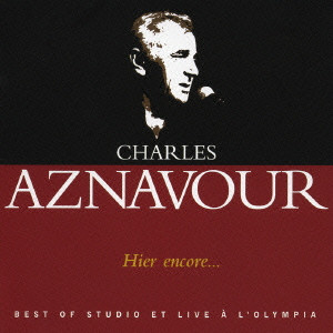 CHARLES AZNAVOUR / シャルル・アズナヴール / HIER ENCORE... BEST OF STUDIO ET LIVE タ L'OLYMPIA / ベスト・ソングス&ライヴ