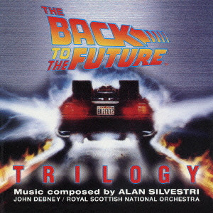 ALAN SILVESTRI / アラン・シルヴェストリ / THE BACK TO THE FUTURE TRILOGY / 「バック・トゥ・ザ・フューチャー」~バック・トゥ・ザ・フューチャー・トリロジー